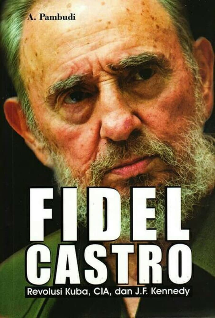 Fidel Castro :  Revolusi Kuba, CIA, dan J.F. Kennedy