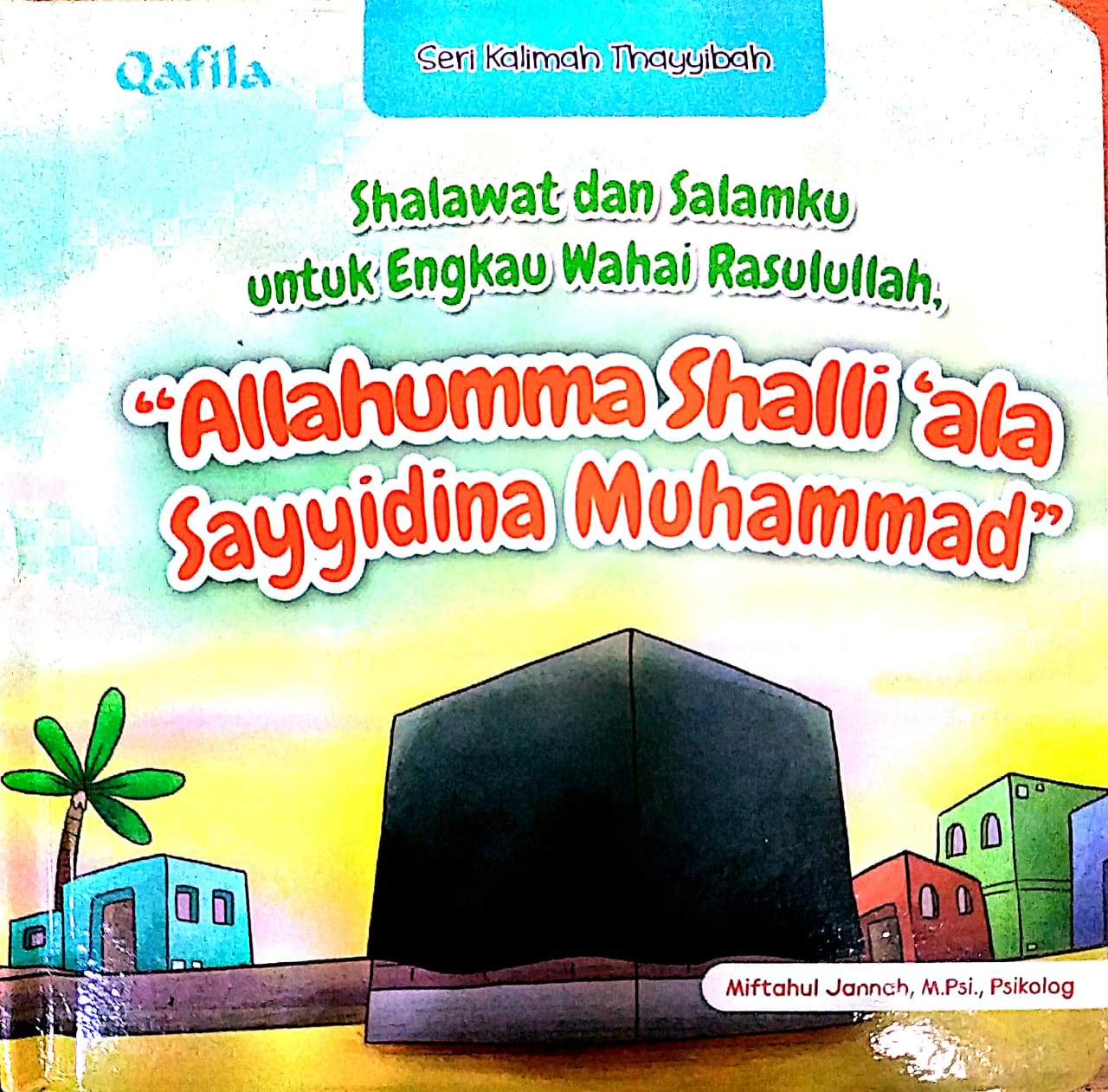 Seri Kalimah Thayyibah : Shalawat dan Salamku untuk Engkau Wahai Rasulullah, Allahumma Shalli 'ala Sayyidina Muhammad "