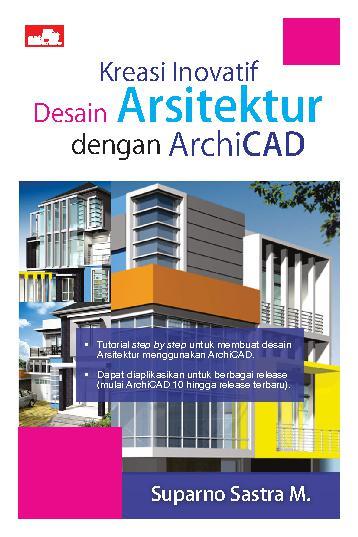 Kreasi Inovatif Desain Arsitektur dengan ArchiCAD.