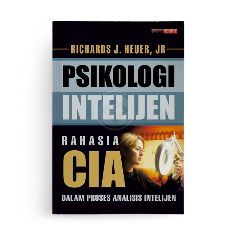 Psikologi Intelijen :  Rahasia CIA Dalam Proses Analisis Intelijen