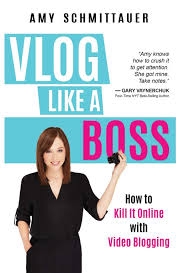 Vlog Like A Boss :  How To Kill it Online with Video Blogging
