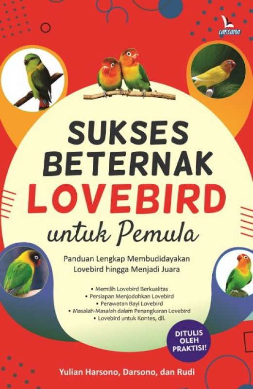 Sukses Beternak Lovebird untuk Pemula :  Panduan lengkap membudidayakan lovebird hingga menjadi juara