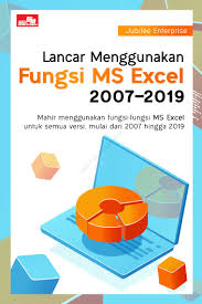 Lancar menggunakan fungsi ms excel 2007-2019 :  mahir menggunakan fungsi-fungsi ms excel untuk semua versi, mulai dari 2007 hingga 2019