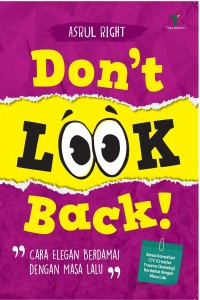 Don't Look Back ! :  Cara Elegan Berdamai dengan Masa Lalu