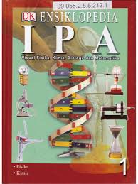 Ensiklopedia IPA Jilid 1 :  Visual Fisika, Kimia, Biologi, dan Matematika