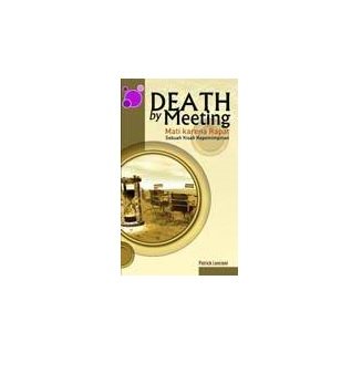 Death by meeting = :  mati karena rapat : sebuah kisah kepemimpinan