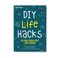 DIY Life Hacks : 99 Cara Bikin Hidup Lebih Mudah