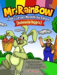 Mr. Rainbow :  koleksi cergam mendidik dua bahasa (Inodnesia - Inggris)