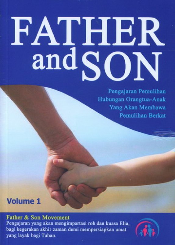 Father and Son :  Pengajaran Pemulihan Hubungan Orang Tua - Anak yang Akan Membawa Pemulihan Berkat ;