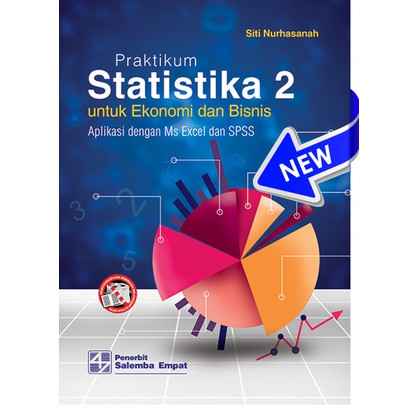 Praktikum Statistika 2 ; :  Untuk Ekonomi dan Bisnis Aplikasi Dengan Ms Excel dan SPSS