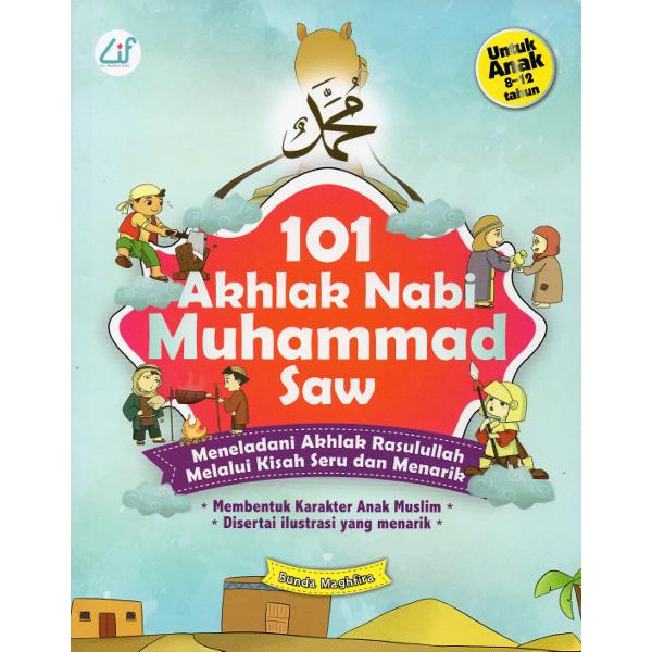 101 Akhlak Nabi Muhammad Saw :  Meneladani Akhlak Rasulullah Melalui Kisah Seru dan Menarik
