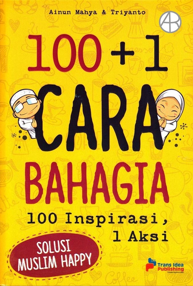 100+1 cara bahagia :  100 inspirasi , 1 aksi