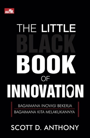 The little black book of innovation :  bagaimana inovasi bekerja; bagaimana kita melakukannya
