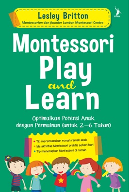 Montessori Play and Learn :  Optimalkan Potensi Anak dengan Permainan (untuk 2-6 tahun)