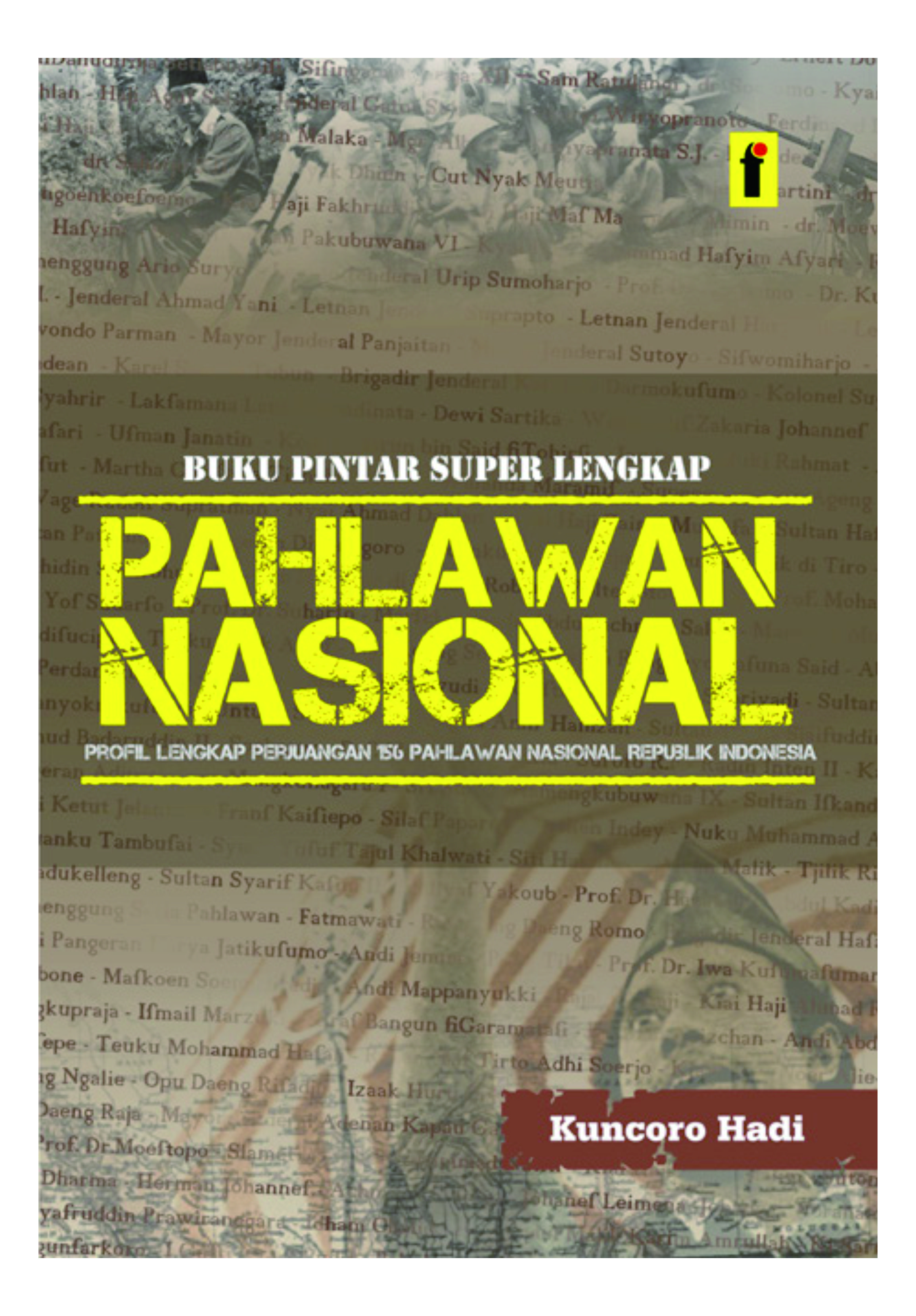 Buku Pintar Super Lengkap Pahlawan Nasional :  Profil Lengkap Perjuangan 156 Pahlawan Nasional Republik Indonesia