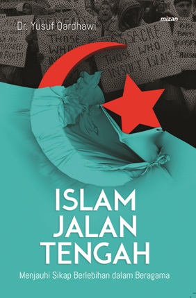 Islam Jalan Tengah :  Menjauhi sikap berlebihan dalam beragama