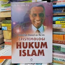 ABDULLAH AHMED AN-NA'IM :  EPISTEMOLOGI HUKUM ISLAM