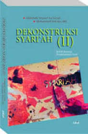 Dekonstruksi Syari'ah (II) :  Kritik Konsep, Penjelajahan Lain