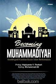 Becoming Muhammadiyah :  Autobiografi Gerakan Kaum Islam Berkemajuan