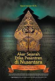 Akar Sejarah Etika Pesantren di Nusantara :  Dari Era Sriwijaya Sampai Pesantren Tebu Ireng dan Ploso