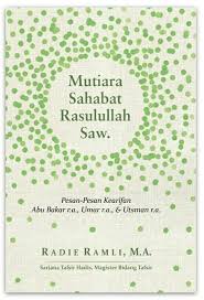 Mutiara Sahabat Nabi Muhammad Saw. :  Pesan-Pesan Kearifan Abu Bakar r.a., Umar r.a., & Utsman r.a