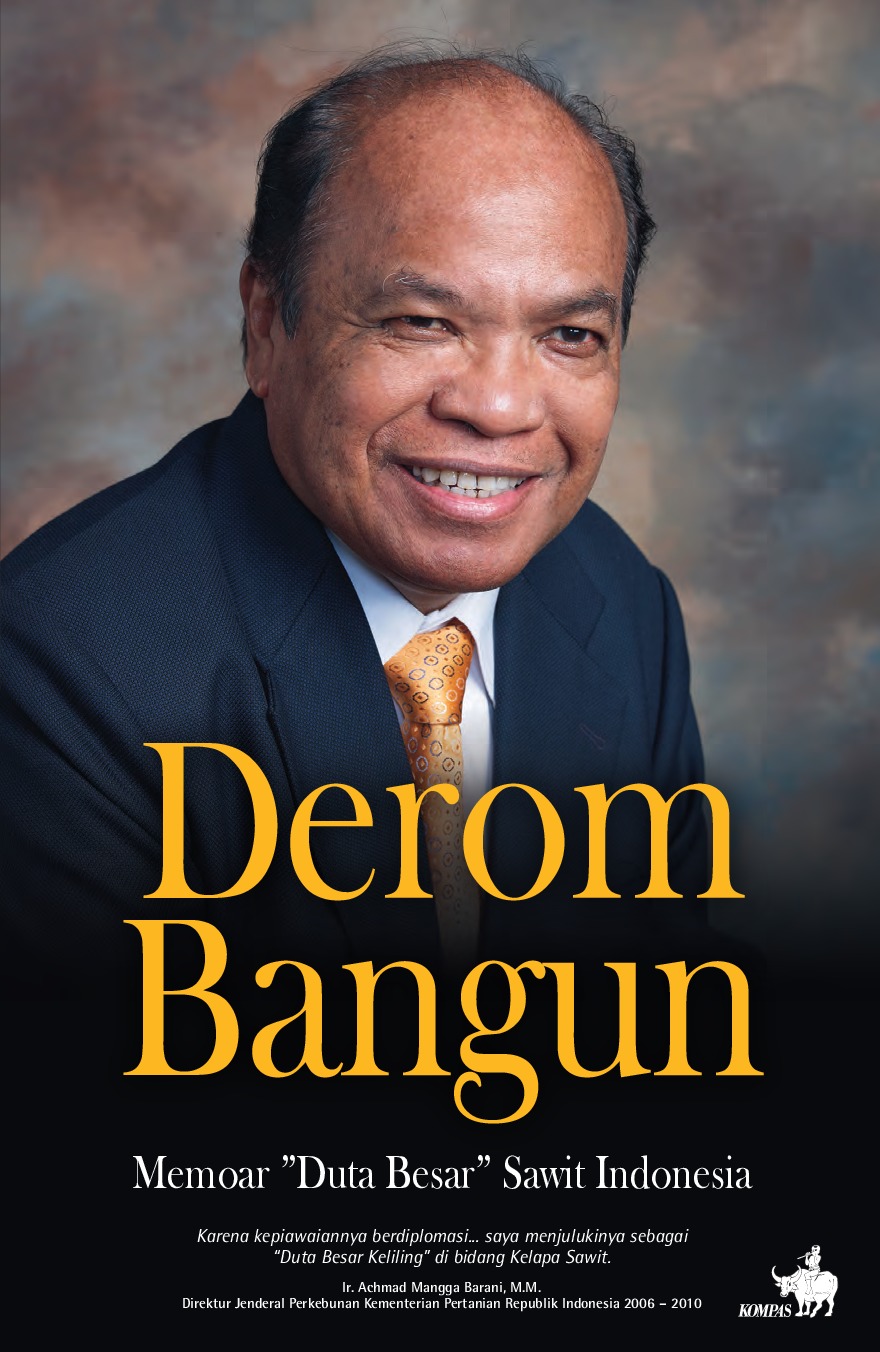 Derom Bangun :  memoar "duta besar" sawit Indonesia