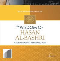 The Wisdom of Hasan Al-Bashri :  Nasihat - Nasihat Penerang Hati