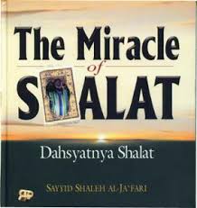 The Miracle of Shalat :  Dahsyatnya Shalat