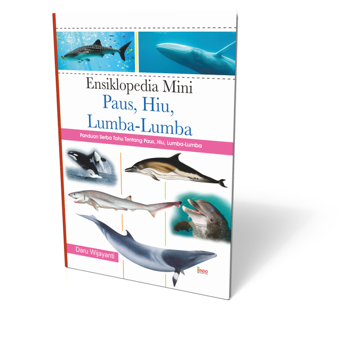 Ensiklopedia mini paus, hiu, lumba-lumba :  panduan serba tahu tentang paus, hiu, lumba-lumba
