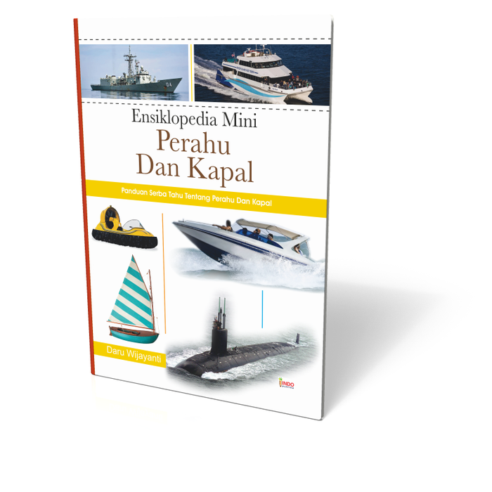 Ensiklopedia mini perahu dan kapal :  panduan serba tahu tentang perahu dan kapal