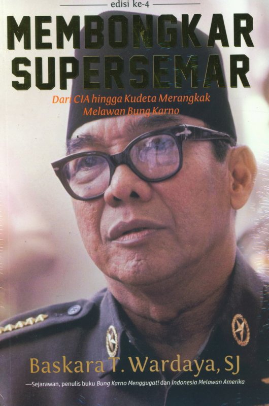 Membongkar Supersemar :  dari CIA hingga kudeta merangkak melawan Bung Karno