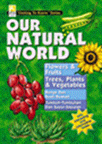 Getting to  know series : our natural world :  Flowers & fruits; trees, plants & vegetables