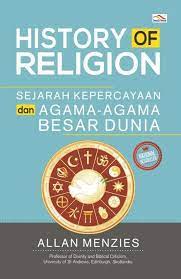 History of Religion :  Sejarah Kepercayaan dan Agama-Agama Besar Dunia