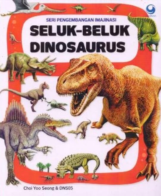 Seri pengembangan imajinasi :  Seluk-beluk Dinosaurus