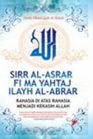 Sirr Al-Asrar Fi Ma Yahtaj Ilayh Al-Abrar :  Rahasia di Atas Rahasia Menjadi Kekasih Allah