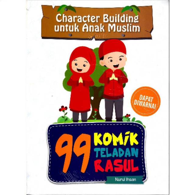 Character building untuk anak muslim :  99 komik teladan rasul