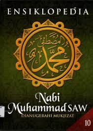 Ensiklopedia Nabi Muhammad SAW :  dianugerahi mukjizat Jilid 10