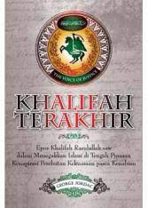 Khalifah Terakhir :  Epos Khalifah Ali Bin Abi Thalib dalam menegakkan Islam di tengah pusaran konspirasi perebutan kekuasaan pasca-kenabian