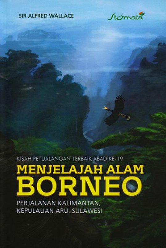 Kisah petualangan terbaik abad ke.19 menjelajah alam Borneo :  Perjalanan Kalimantan, Kepulauan Aru, Sulawesi