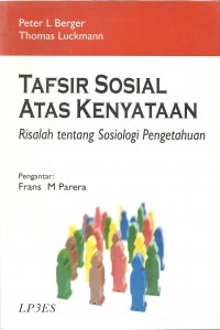 Tafsir sosial atas kenyataan :  risalah tentang sosiologi pengetahuan