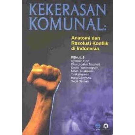 Kekerasan komunal :  anatomi dan resolusi konflik di Indonesia