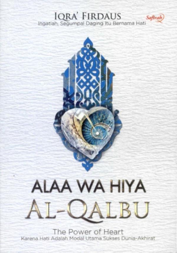 Alaa Wa Hiya Al-Qalbu :  The Power of Heart karena Hati adalah Modal Utamma Sukses Dunia-Akhirat