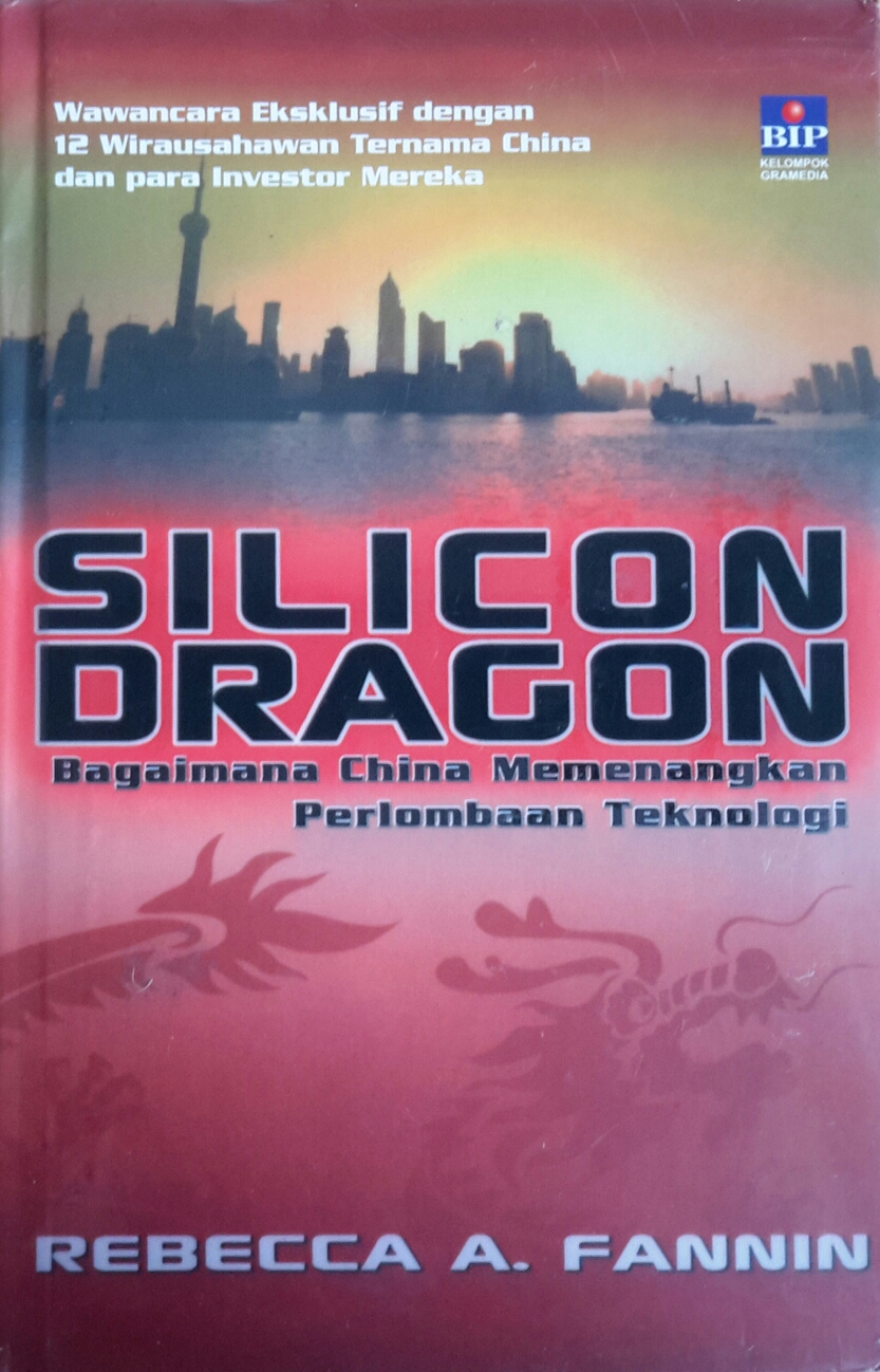 Silicon dragon :  bagaimana China memenangkan perlombaan teknologi
