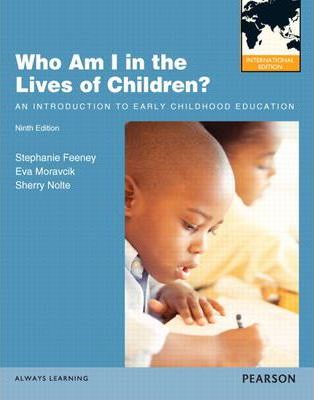 Who am i in the lives of children? :  an introduction to early childhood education international edition