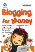 Blogging for Money - Panduan Jitu Untuk Mengoptimalkan dan Mendapatkan Penghasilan dari Blog Anda