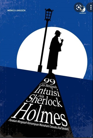 99 Cara Mengasah Intuisi ala Sherlock Holmes :  Panduan mengasah kemampuan memahami sesuatu ala detektif