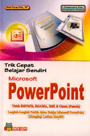 Trik cepat belajar sendiri microsoft power point :  untuk SMP/MTs, SMA/MA, SMK & Umum (pemula)
