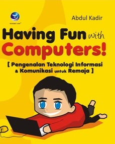 Having Fun With Computers!  Pengenalan Teknologi Informasi & Komunikasi untuk Remaja