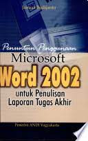 Penuntun penggunaan microsft word 2002 untuk penulisan laporan tugas akhir