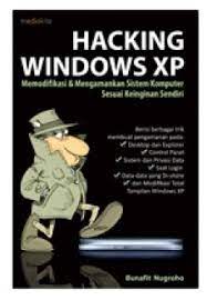 Hacking windows XP :  memodifikasi & mengamankan sistem komputer sesuai keinginan sendiri